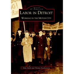 Arcadia Publishing Labor in Detroit History Book