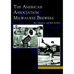 Arcadia Publishing The American Association Milwaukee Brewers History Book