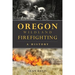 Arcadia Publishing Oregon Wildland Firefighting History Book