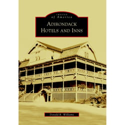 Arcadia Publishing Adirondack Hotels and Inns History Book