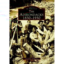 Arcadia Publishing The Adirondacks: 1830-1930 History Book