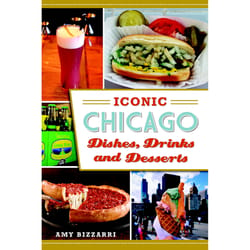 Arcadia Publishing Iconic Chicago Dishes, Drinks and Desserts History Book