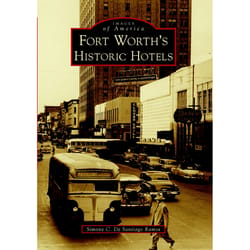 Arcadia Publishing Fort Worth's Historic Hotels History Book