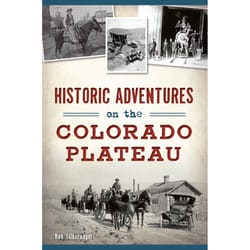 Arcadia Publishing Historic Adventures on the Colorado Plateau History Book