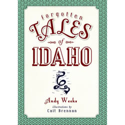 Arcadia Publishing Forgotten Tales of Idaho History Book