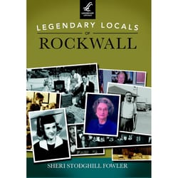 Arcadia Publishing Legendary Locals of Rockwall History Book