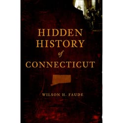 Arcadia Publishing Hidden History of Connecticut History Book