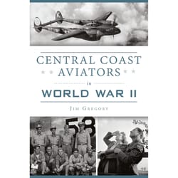 Arcadia Publishing Central Coast Aviators in World War II History Book