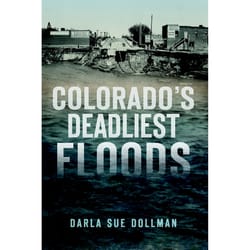 Arcadia Publishing Colorado's Deadliest Floods History Book