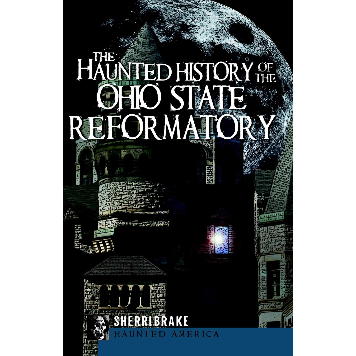 Arcadia Publishing The Haunted History of the Ohio State Reformatory