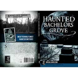 Arcadia Publishing Haunted Bachelors Grove History Book