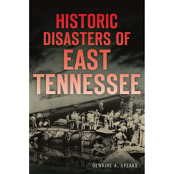 Arcadia Publishing Historic Disasters of East Tennessee History Book