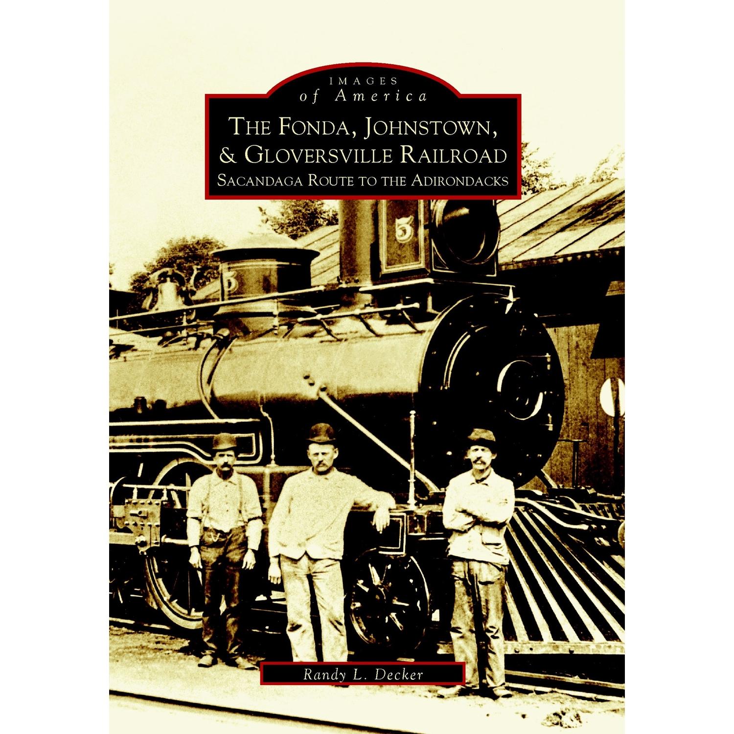 Arcadia Publishing The Fonda, Johnstown & Gloversville Railroad History ...