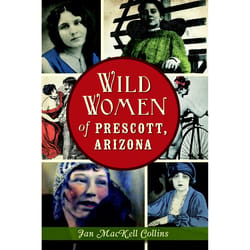 Arcadia Publishing Wild Women of Prescott, Arizona History Book