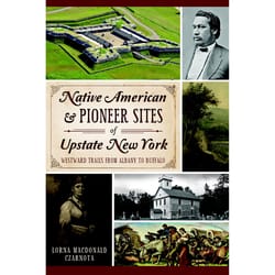 Arcadia Publishing Native American & Pioneer Sites of Upstate New York History Book