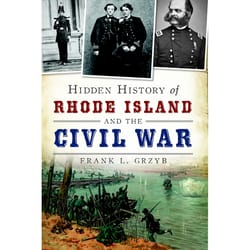 Arcadia Publishing Hidden History of Rhode Island and the Civil War History Book