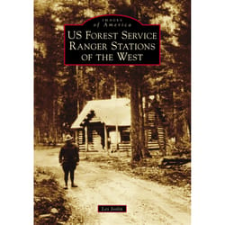 Arcadia Publishing US Forest Service Ranger Stations of the West History Book