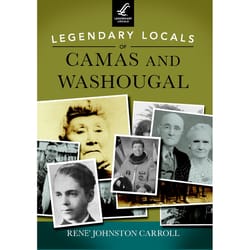 Arcadia Publishing Legendary Locals of Camas and Washougal History Book