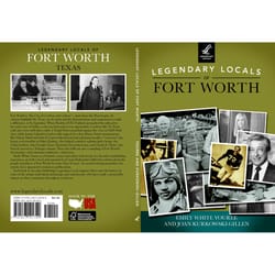 Arcadia Publishing Legendary Locals of Fort Worth History Book