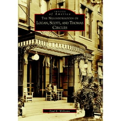 Arcadia Publishing The Neighborhoods Of Logan Scott And Thomas Circles History Book