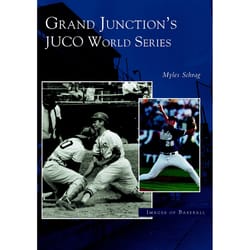 Arcadia Publishing Grand Junction's JUCO World Series History Book