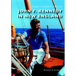 Arcadia Publishing John F. Kennedy In New England History Book