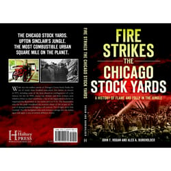 Arcadia Publishing Fire Strikes the Chicago Stock Yards History Book