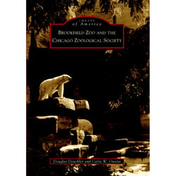 Arcadia Publishing Brookfield Zoo and the Chicago Zoological Society History Book