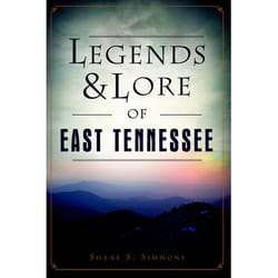 Arcadia Publishing Legends and Lore of East Tennessee History Book