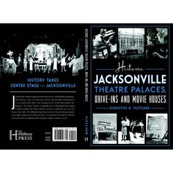 Arcadia Publishing Historic Jacksonville Theatre Palaces, Drive-ins and Movie Houses History Book