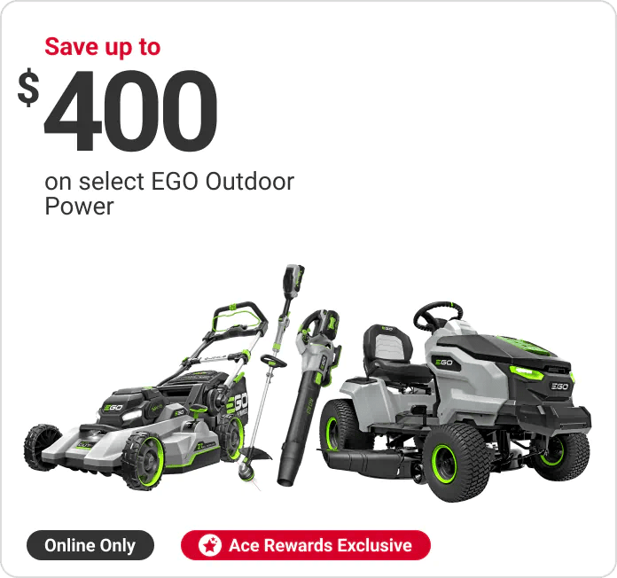 Online Only! Ace Rewards Members Save up to $400 on select EGO Outdoor Power