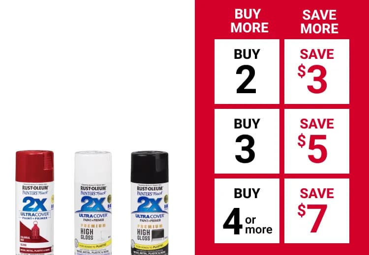 Buy More and Save on select Rust-Oleum® Spray Paint. Buy 2, save $3. Buy 3, save $5. Buy 4 or more, save $7.