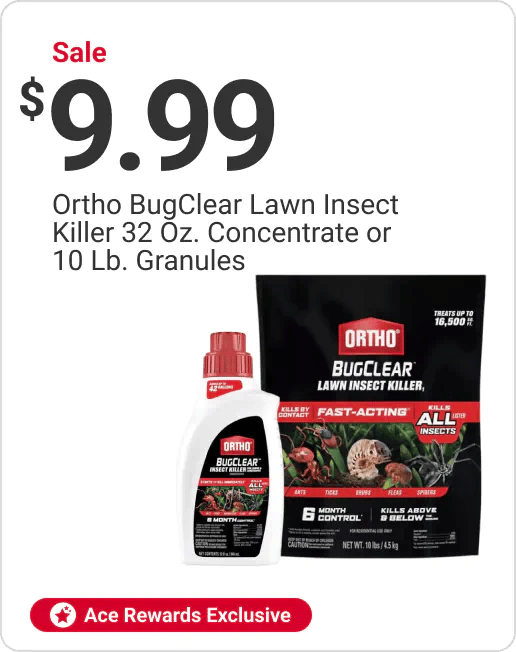 Ace Rewards Exclusive Sale $9.99 Ortho BugClear Lawn Insect Killer 32 Oz Concentrate or 10 Lb Granules