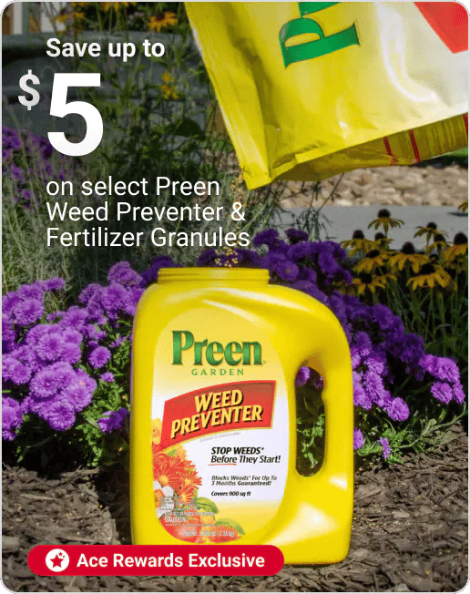 Ace Rewards Members Save up to $5 on select Preen Weed Preventer & Fertilizer Granules