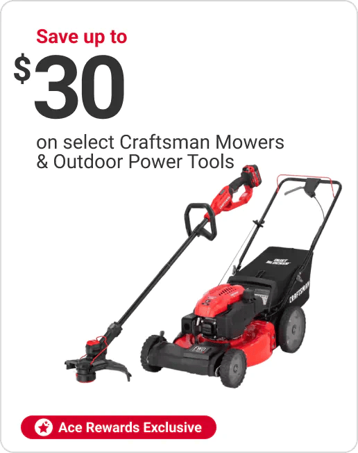 Ace Rewards Members save up to $30 on select Craftsman Mowers & Outdoor Power Tools