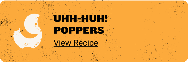 UHH-HUH! POPPERS - View Recipe