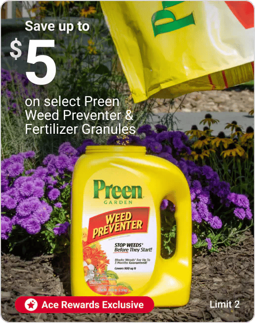 Ace Rewards Members Save up to $5 on select Preen Weed Preventer & Fertilizer Granules