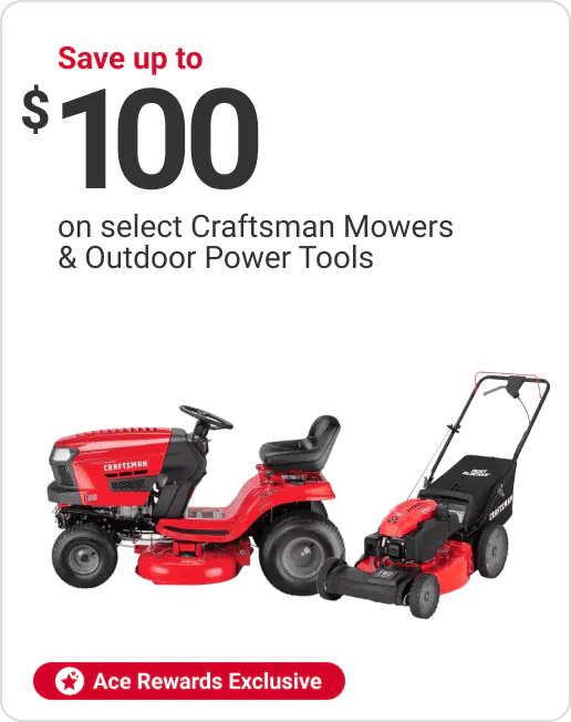 Ace Rewards Members save up to $100 on select Craftsman Mowers & Outdoor Power Tools
