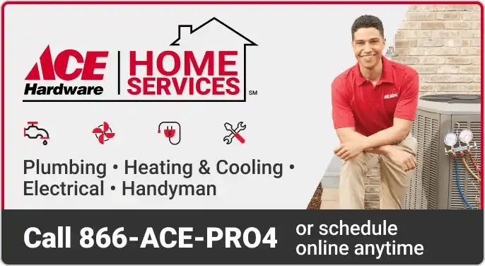 Ace Hardware Home Services, call 866-ACE-PRO4 today or schedule online anytime