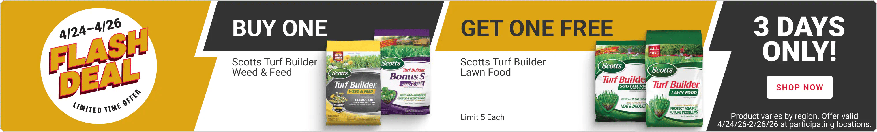 Apr 24-26 Flash Deal - Buy One Scotts Turf Builder Weed & Feed, Get One Free Scotts Turf Builder Lawn Food. Limit 5 each.