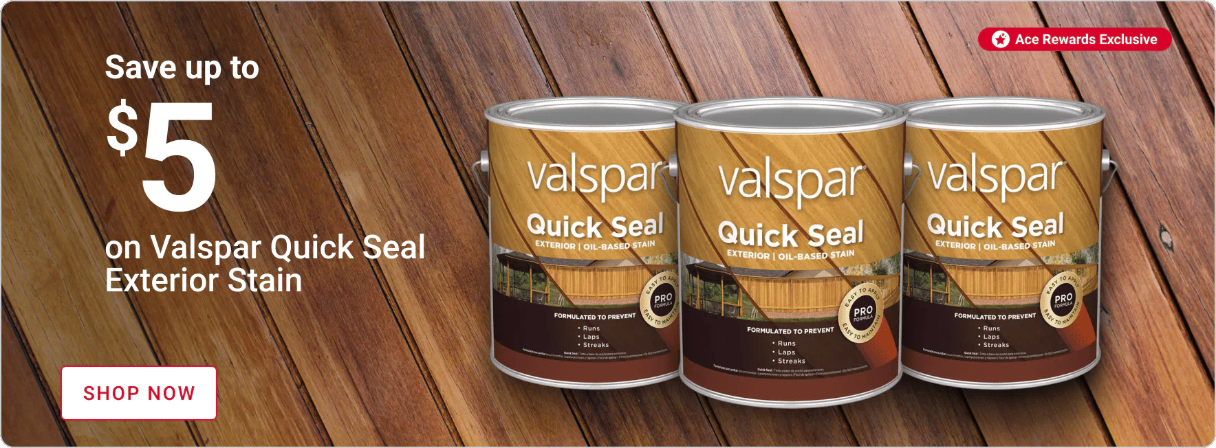 Ace Rewards Members Save up to $5 on Valspar Quick Seal Exterior Stain