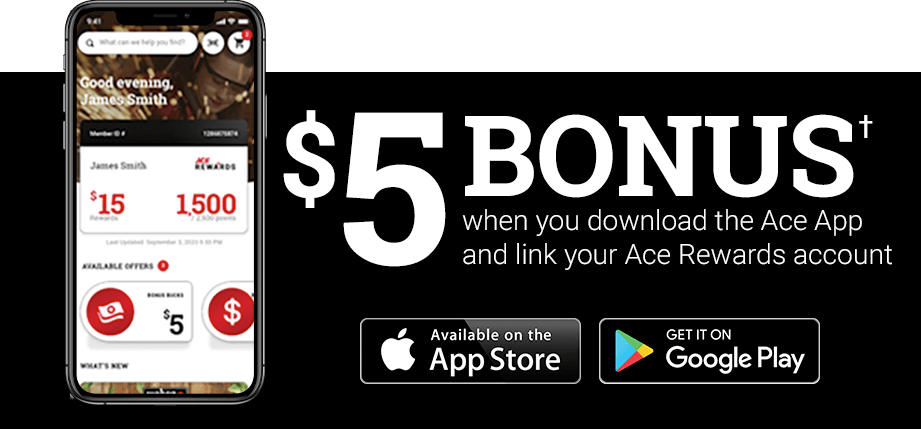 $5 Bonus when you download the Ace App and link your Ace Rewards account†