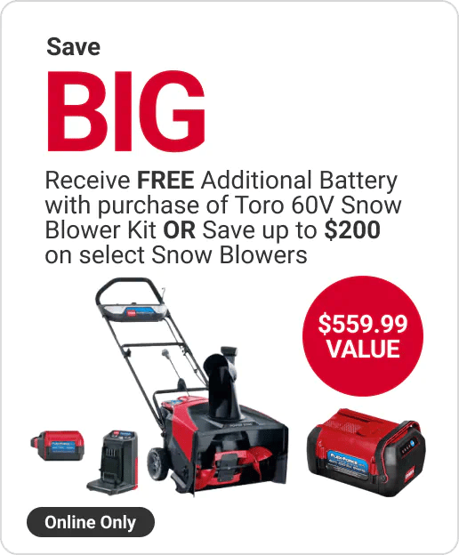 Receive FREE Additional Battery with purchase of Toro 60V Snow Blower Kit OR Save up to $200 on select Snow Blowers