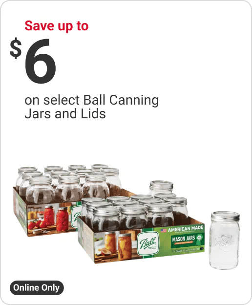 Online Only, Save up to $6 on select Ball Canning Jars and Lids