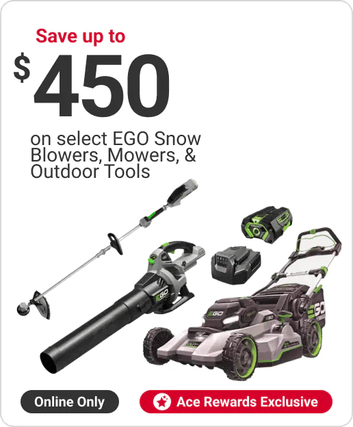 Ace Rewards Customers Save up to $450 on select EGO Snow Blowers, Mowers, & Outdoor Tools