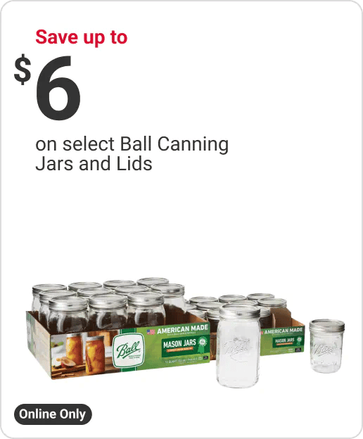 Online Only, Save up to $6 on select Ball Canning Jars and Lids