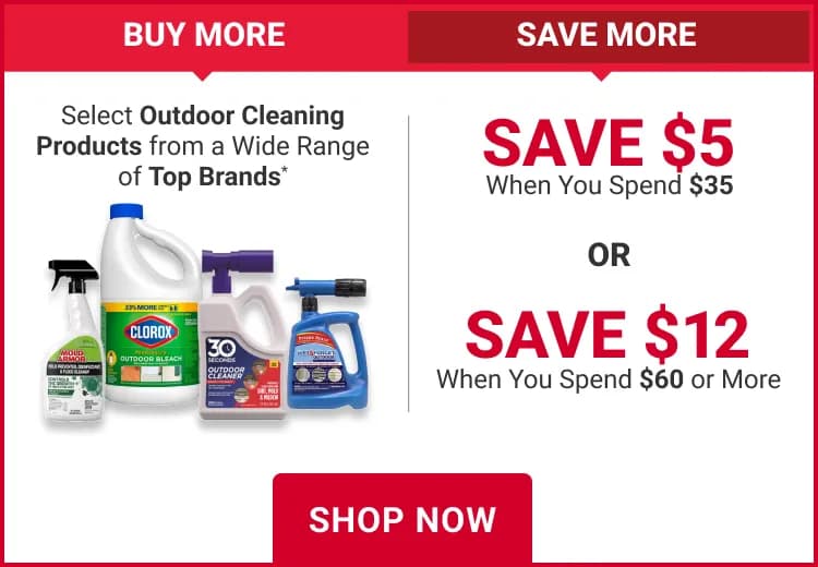 Buy More and Save on Outdoor Cleaning! Spend $35 Save $5 Spend $60 Save $12