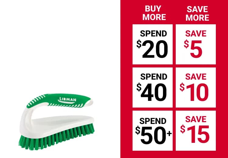 Buy More and Save on all Libman cleaning products. Spend $20, save $5. Spend $40, save $10. Spend $50+, save $15.