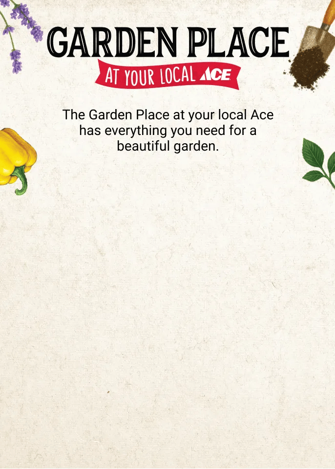 Garden place at your local Ace