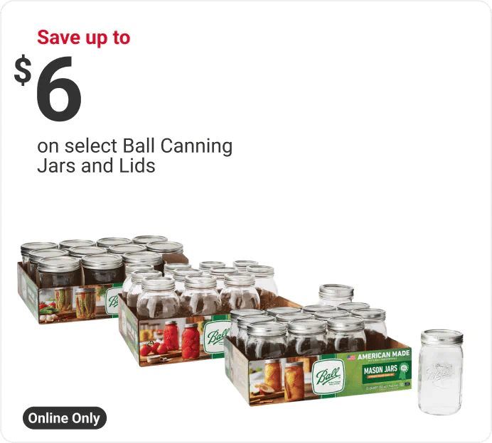 Online Only, Save up to $6 on select Ball Canning Jars and Lids
